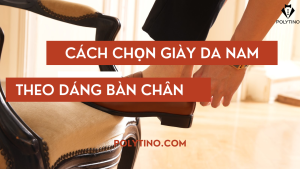 Cách Chọn Giày Da Nam Theo Dáng Bàn Chân