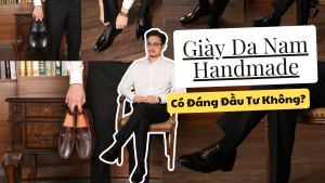 Giày Da Nam Handmade: Có Đáng Đầu Tư Không?