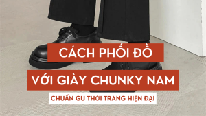 Cách Phối Đồ Với Giày Chunky Nam Chuẩn Gu Thời Trang Hiện Đại
