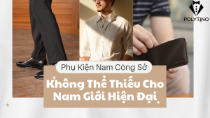 phu-kien-nam-cong-so-khong-the-thieu-cho-nam-gioi-hien-dai